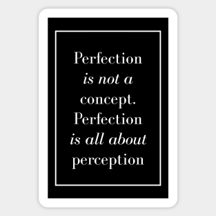 Perfection is not a concept. Perfection is all about perception - Spiritual quotes Sticker